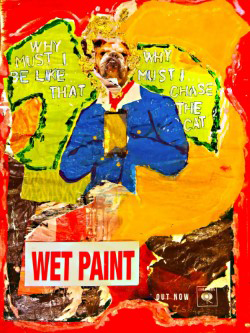 A portrait of a dog, which appears to be wearing a suit. The words Why Must I Be Like That is written on both sides. A Wet Paint sign is below.